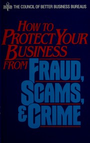 Cover of: How to protect your business from fraud, scams & crime