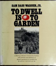 Cover of: To dwell is to garden: a history of Boston's community gardens