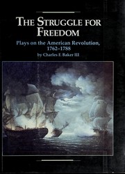 Cover of: The struggle for freedom: plays on the American Revolution, 1762-1788