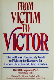 Cover of: From victim to victor: the wellness community guide to fighting for recovery for cancer patients and their families