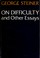 Cover of: On difficulty, and other essays