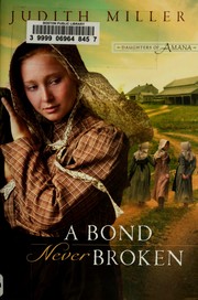 A Bond Never Broken (Book 3 Daughters of Amana) by Judith Miller
