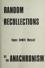 Random recollections of an anachronism by Keyes DeWitt Metcalf