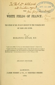 Cover of: White fields of France: or, the story of Mr. M'All's mission to the working-men of Paris and Lyons