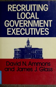 Cover of: Recruiting local government executives: practical insights for hiring authorities and candidates