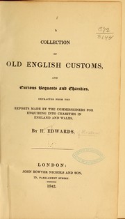Cover of: A collection of old English customs, and curious bequests and charities: extracted from the reports made by the commissioners for enquiring into charities in England and Wales