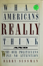 Cover of: What Americans really think: and why our politicians pay no attention