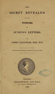 The secret revealed of the authorship of Junius's Letters by James Falconar