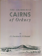 The chambered cairns of Orkney by J. L. Davidson, James L. Davidson, Audrey S. Henshall