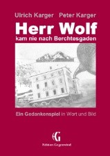 Cover of: Herr Wolf kam nie nach Berchtesgaden: Ein Gedankenspiel in Wort und Bild