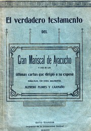 El verdadero testamento del gran mariscal de Ayacucho y una de las últimas cartas que dirigió a su esposa by Antonio José de Sucre