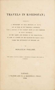 Cover of: Travels in Kordofan: embracing a description of that province of Egypt, and of some of the bordering countries, with a review of the present state of the commerce in those countries, of the habits and customs of the inhabitants, as also an account of the slave hunts taking place under the government of Mehemed Ali.