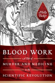 Cover of: Blood Work: a tale of medicine and murder in the scientific revolution