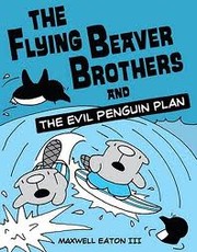 Cover of: The flying beaver brothers and the evil penguin plan | Maxwell Eaton