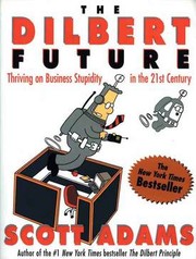 Cover of: The Dilbert future: thriving on business stupidity in the 21st century