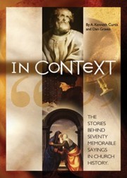 Cover of: In Context: the stories behind seventy memorable sayings in church history