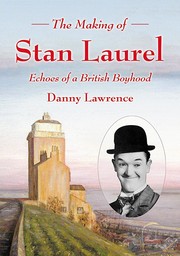 The making of Stan Laurel by Danny Lawrence