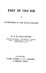 Cover of: Fast in the ice, or, Adventures in the Polar regions