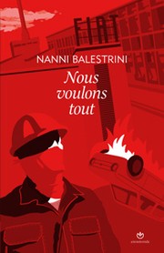 Nous voulons tout by Nanni Balestrini