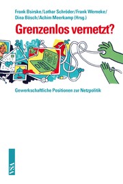 Cover of: Grenzenlos vernetzt? Gewerkschaftliche Positionen zur Netzpolitik