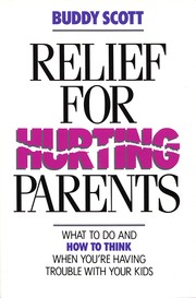 Cover of: Relief for Hurting Parents by Buddy Scott, R. A. "Buddy" Scott, Buddy Scott