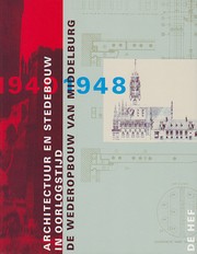 Cover of: Architectuur en stedebouw in oorlogstijd: De wederopbouw van Middelburg 1940-1948