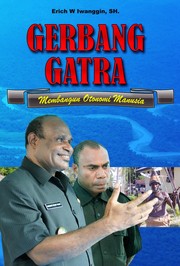 GERBANG GATRA - Membangun Otonomi Manusia by Erich W. Iwanggin, SH.