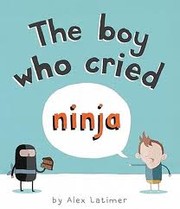 Cover of: The boy who cried ninja by Alex Latimer