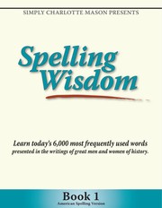 Spelling Wisdom Book 1 by Sonya Shafer