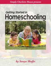 Getting Started in Homeschooling by Sonya Shafer