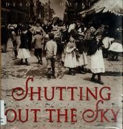 Cover of: Shutting out the sky: life in the tenements of New York, 1880-1915