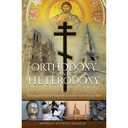 Cover of: Orthodoxy and Heterodoxy: Exploring Belief Systems Through the Lens of the Ancient Christian Faith