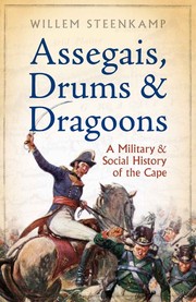 Cover of: Assegais, Drums and Dragoons: The Untold Military History of the Old Cape 1510-1806