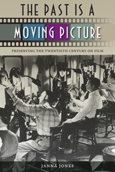 Cover of: The past is a moving picture: preserving the twentieth century on film