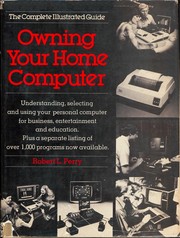 Cover of: Owning your home computer: the complete illustrated guide