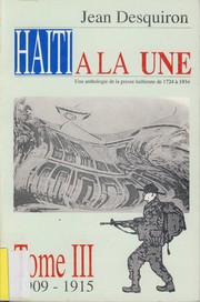 Cover of: Haïti à la une - Tome 3 - 1909 / 1915: une anthologie de la presse haïtienne de 1724 à 1934