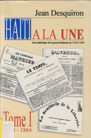 Cover of: Haïti à la une Tome 1, 1724 - 1864: une anthologie de la presse haïtienne de 1724 à 1934