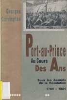 Cover of: Add Cover Image Port-au-Prince au cours des ans,: Sous les assauts de la Révolution 1789-1804