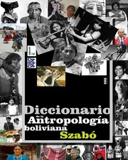 Diccionario de la antropología boliviana by Henriette Eva Szabo