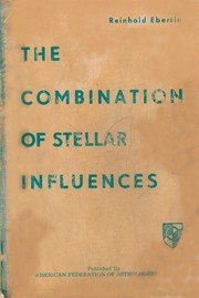 Cover of: The combination of stellar influences. by Reinhold Ebertin, Reinhold Ebertin