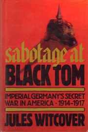 Cover of: Sabotage at Black Tom: imperial Germany's secret war in America, 1914-1917