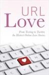Cover of: URL love: From Texting to Twitter, the Hottest Online Love Stories