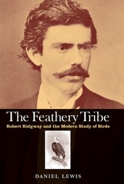 Cover of: The feathery tribe: Robert Ridgway and the modern study of birds