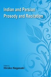 Indian and Persian Prosody and Recitation by Hiroko Nagasaki, Ronald I. Kim