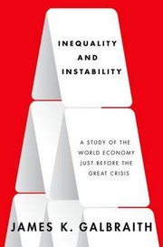 Cover of: Inequality and instability: a study of the world economy just before the Great Crisis