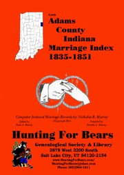 Early Adams County Indiana Marriage Index 1836-1850 by Nicholas Russell Murray, Dorothy Ledbetter Murray
