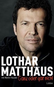 Ganz oder gar nicht by Lothar Matthäus