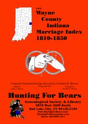 Early Wayne County Indiana Marriage Index 1810-1830 by Nicholas Russell Murray, Dorothy Ledbetter Murray