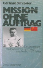 Cover of: Mission ohne Auftrag: Die Vorbereitung der diplomatischen Beziehungen zwischen Bonn und Peking