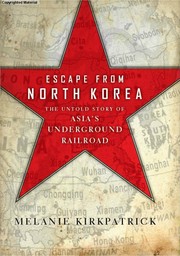 Cover of: Escape from North Korea: the untold story of Asia's underground railroad